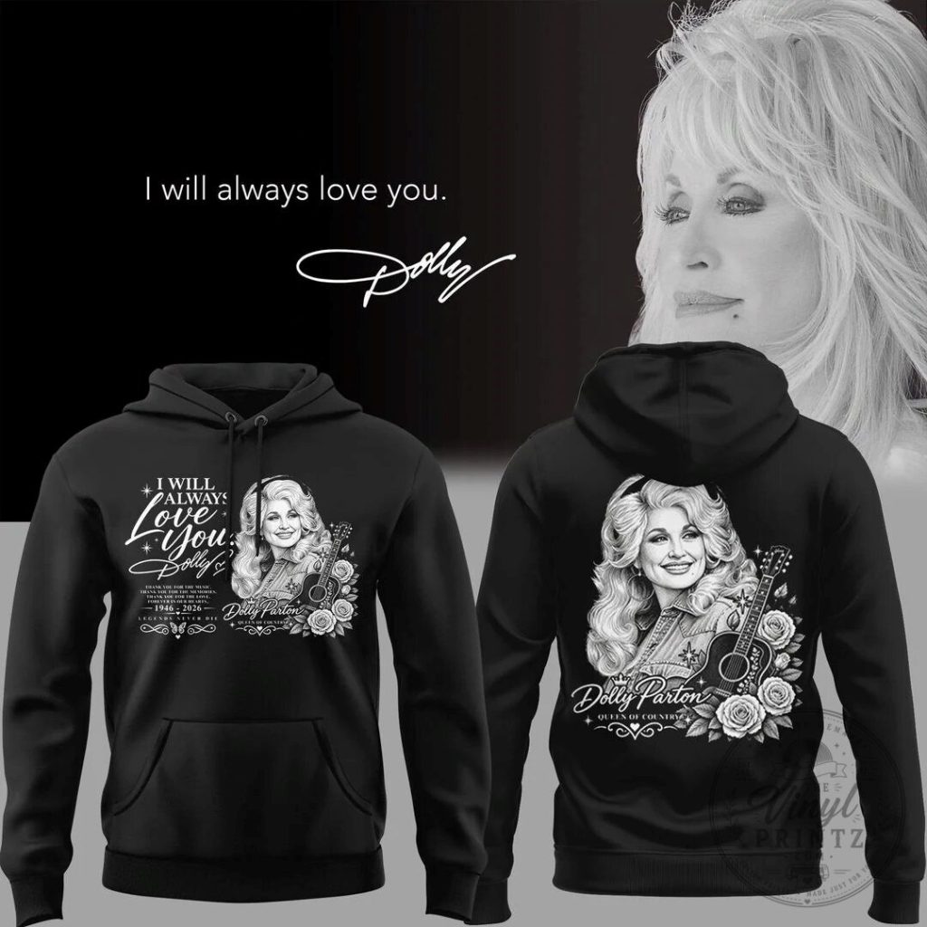 Dolly Parton I Will Always Love You Queen of Country Music Hoodie 36 Dolly Parton I Will Always Love You Queen of Country Music Hoodie